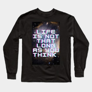 life is not that long Long Sleeve T-Shirt